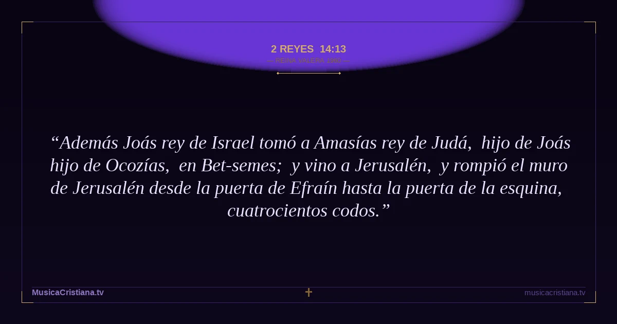 2 Reyes 14:13 — Biblia Reina Valera 1960 — MusicaCristiana.tv