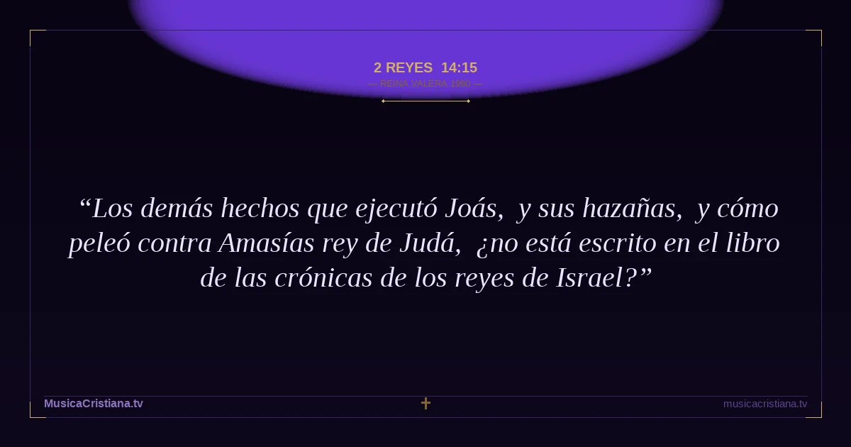 2 Reyes 14:15 — Biblia Reina Valera 1960 — MusicaCristiana.tv