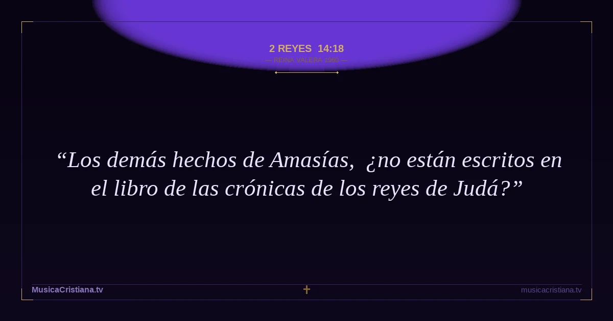 2 Reyes 14:18 — Biblia Reina Valera 1960 — MusicaCristiana.tv