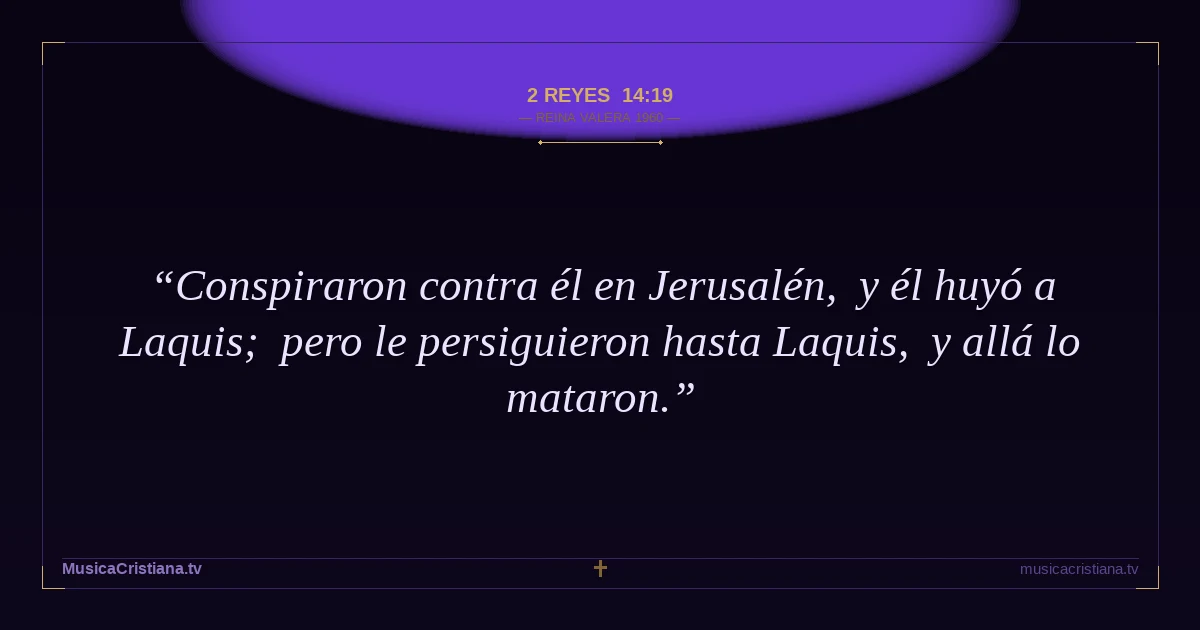 2 Reyes 14:19 — Biblia Reina Valera 1960 — MusicaCristiana.tv