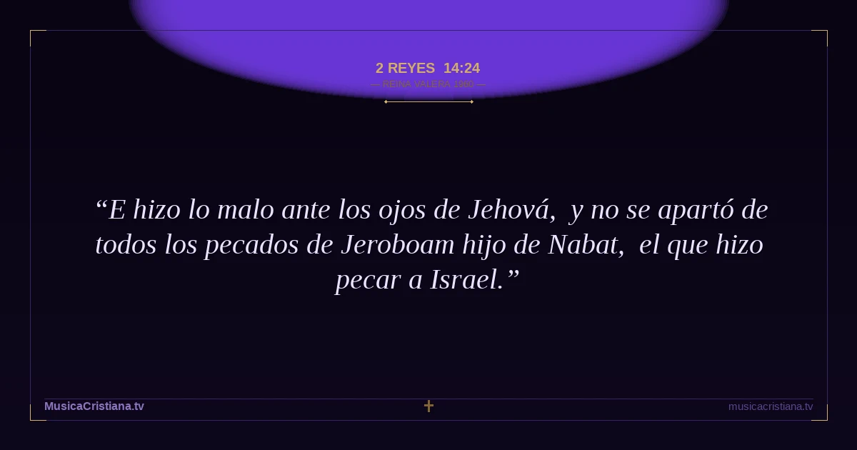 2 Reyes 14:24 — Biblia Reina Valera 1960 — MusicaCristiana.tv