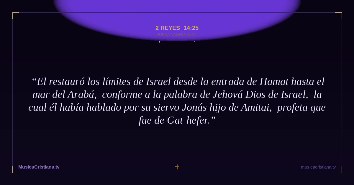 2 Reyes 14:25 — Biblia Reina Valera 1960 — MusicaCristiana.tv