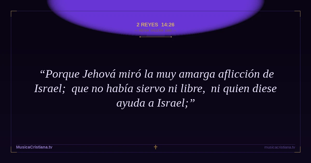 2 Reyes 14:26 — Biblia Reina Valera 1960 — MusicaCristiana.tv
