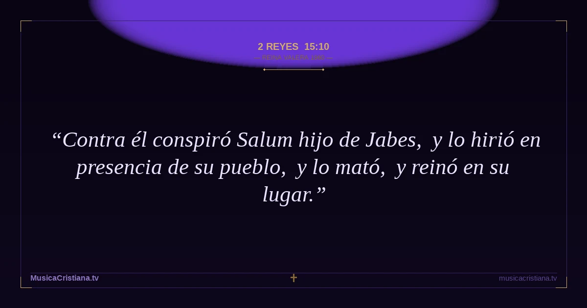 2 Reyes 15:10 — Biblia Reina Valera 1960 — MusicaCristiana.tv