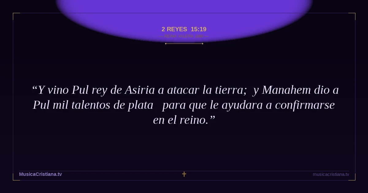 2 Reyes 15:19 — Biblia Reina Valera 1960 — MusicaCristiana.tv