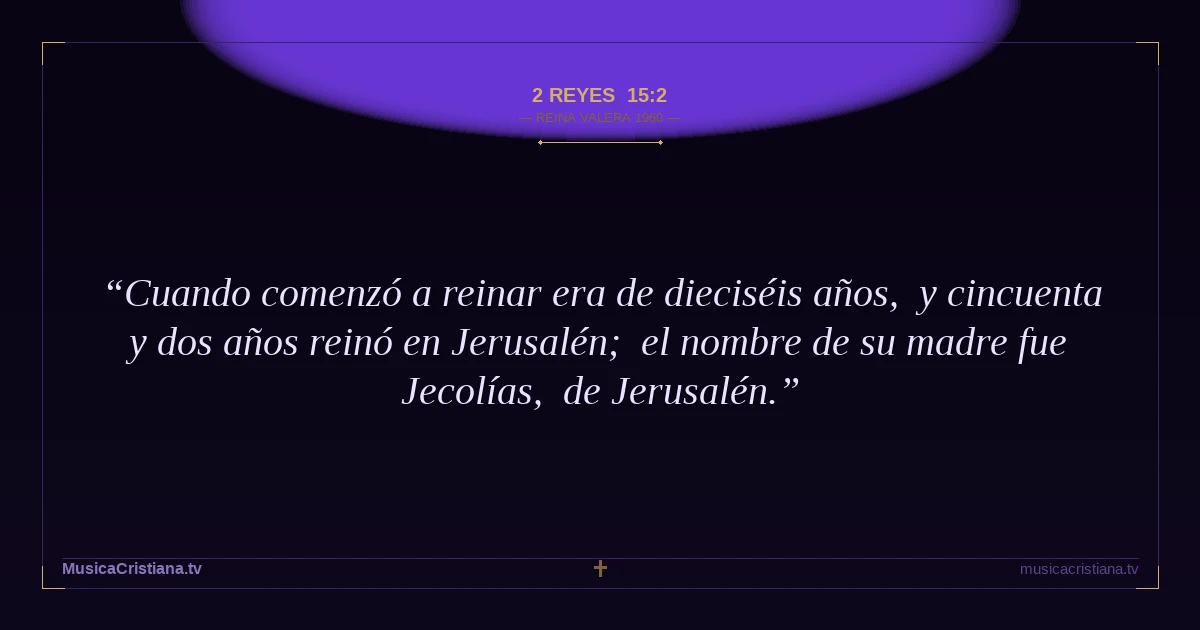 2 Reyes 15:2 — Biblia Reina Valera 1960 — MusicaCristiana.tv