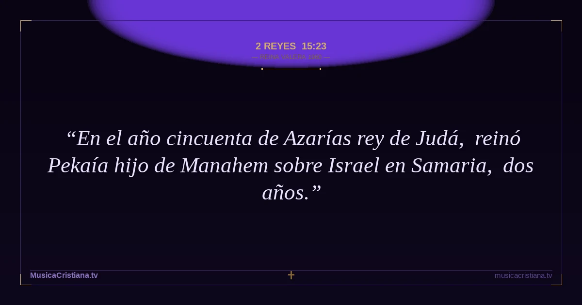 2 Reyes 15:23 — Biblia Reina Valera 1960 — MusicaCristiana.tv