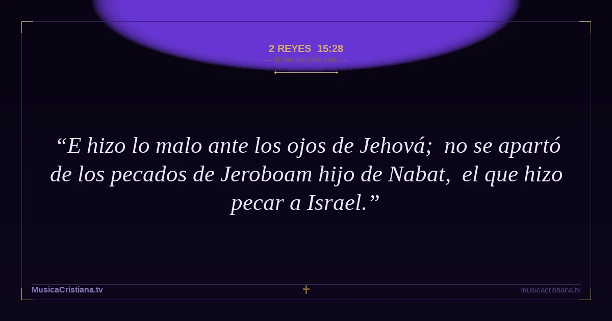 2 Reyes 15:28 — Biblia Reina Valera 1960 — MusicaCristiana.tv