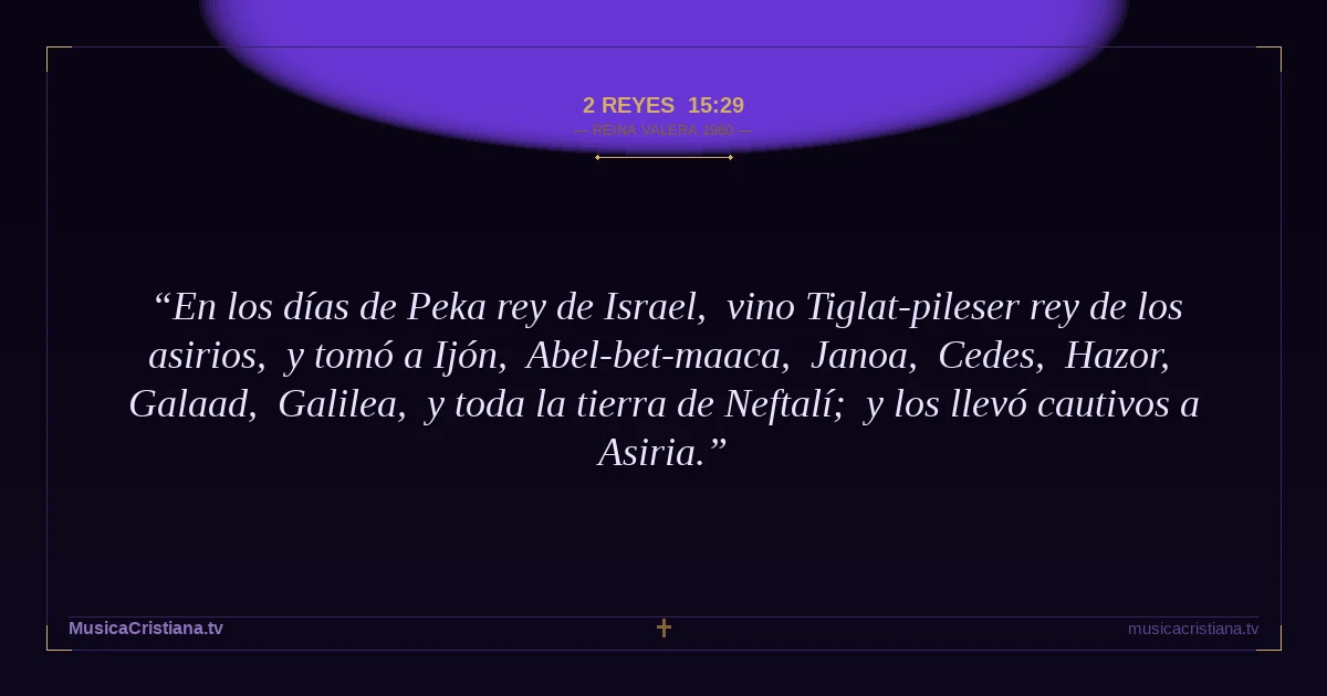 2 Reyes 15:29 — Biblia Reina Valera 1960 — MusicaCristiana.tv