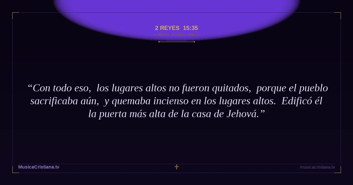2 Reyes 15:35 — Biblia Reina Valera 1960 — MusicaCristiana.tv