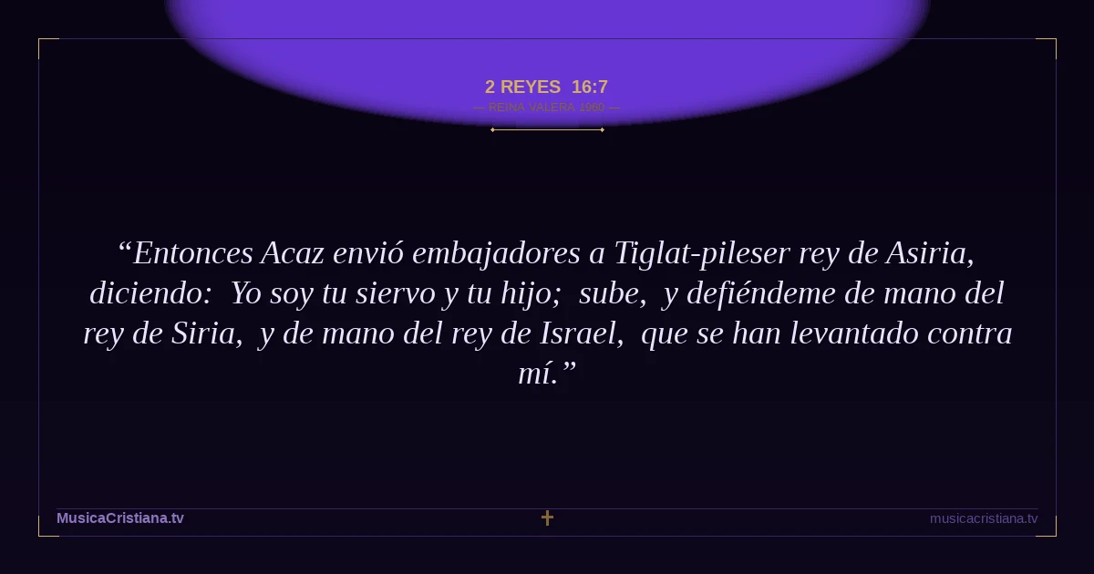 2 Reyes 16:7 — Biblia Reina Valera 1960 — MusicaCristiana.tv