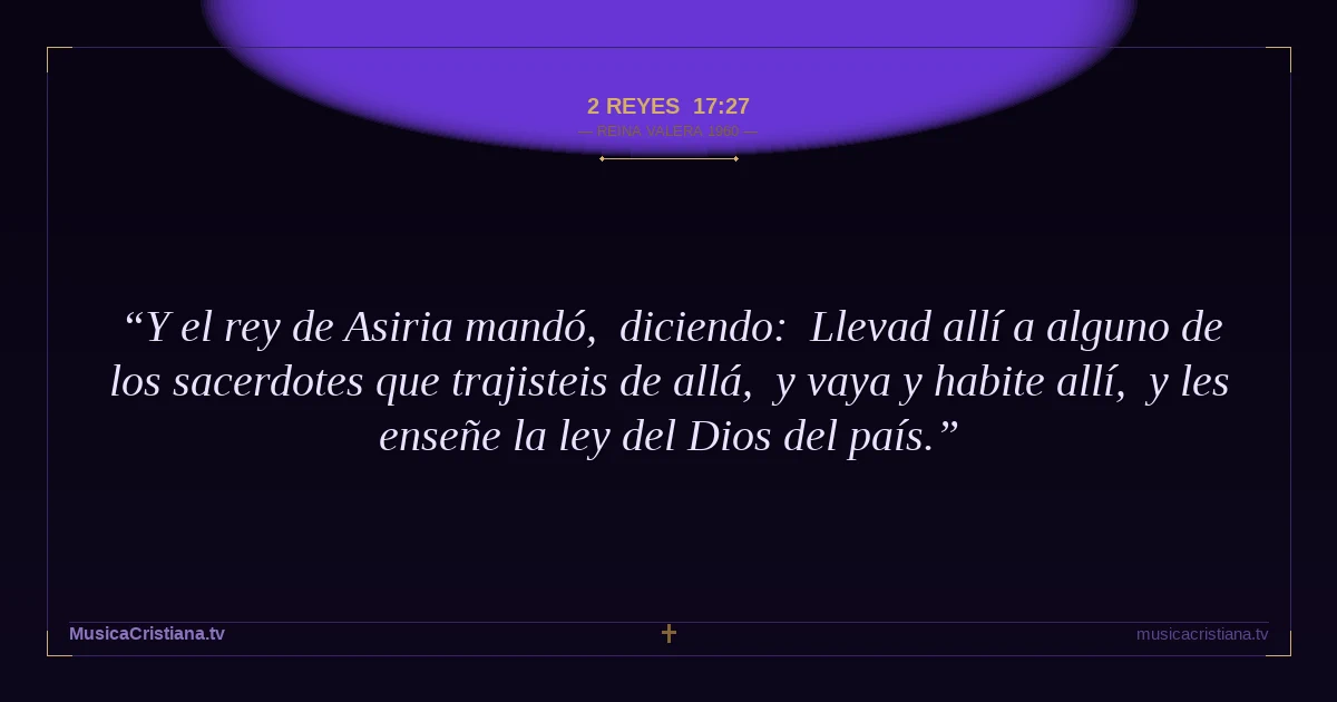 2 Reyes 17:27 — Biblia Reina Valera 1960 — MusicaCristiana.tv