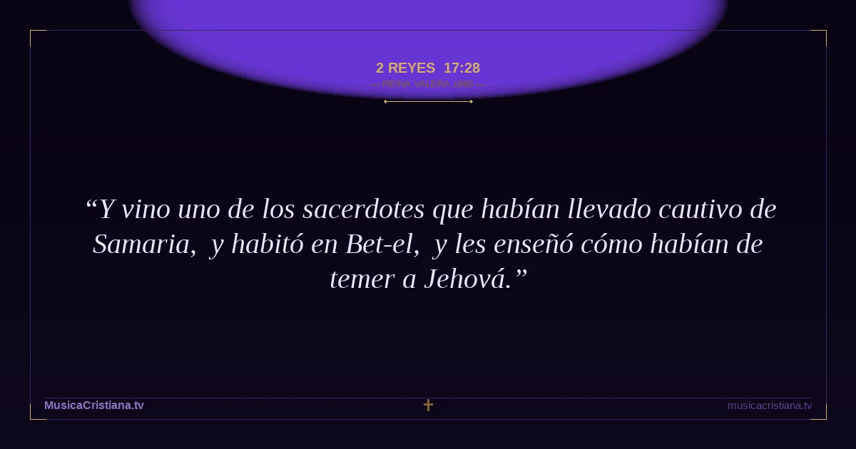 2 Reyes 17:28 — Biblia Reina Valera 1960 — MusicaCristiana.tv