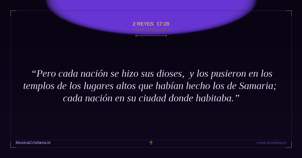 2 Reyes 17:29 — Biblia Reina Valera 1960 — MusicaCristiana.tv