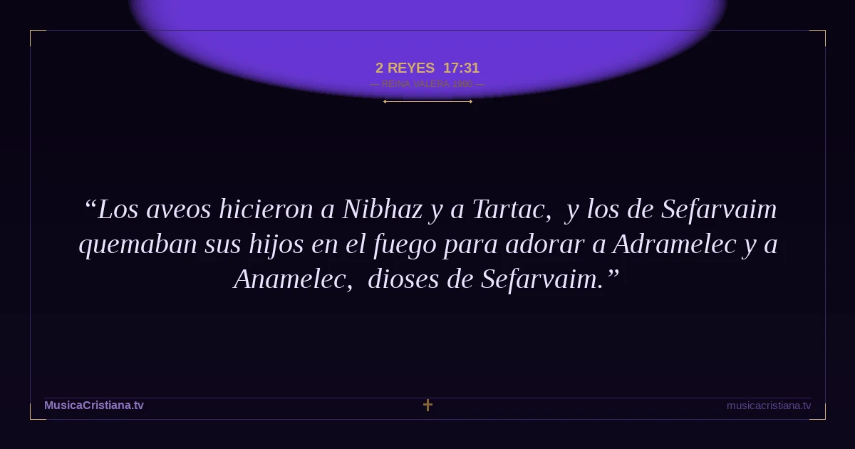 2 Reyes 17:31 — Biblia Reina Valera 1960 — MusicaCristiana.tv
