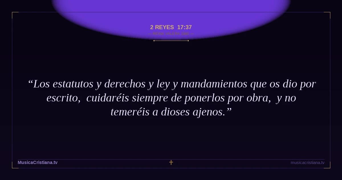 2 Reyes 17:37 — Biblia Reina Valera 1960 — MusicaCristiana.tv