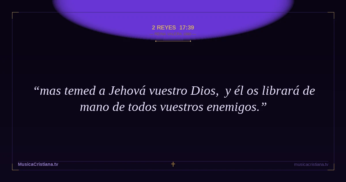 2 Reyes 17:39 — Biblia Reina Valera 1960 — MusicaCristiana.tv