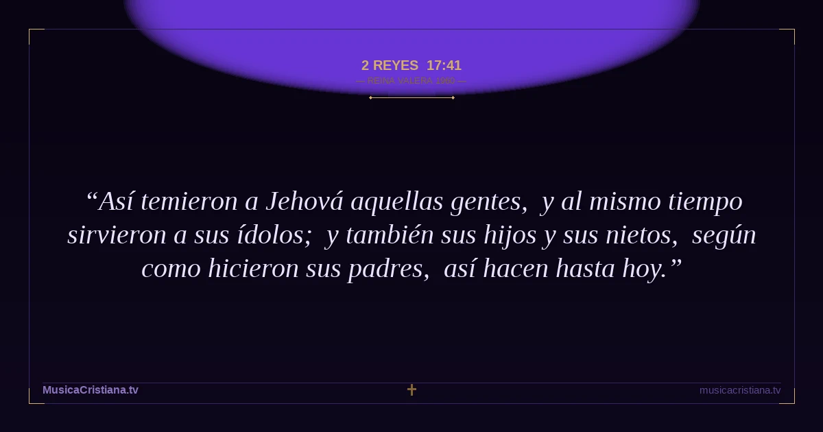 2 Reyes 17:41 — Biblia Reina Valera 1960 — MusicaCristiana.tv