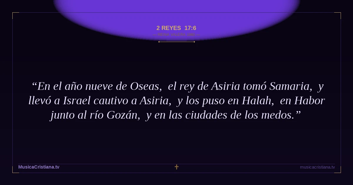 2 Reyes 17:6 — Biblia Reina Valera 1960 — MusicaCristiana.tv