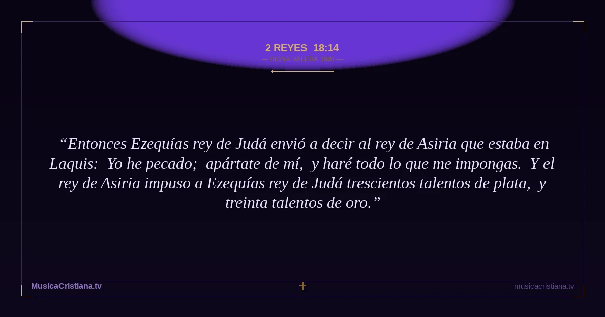 2 Reyes 18:14 — Biblia Reina Valera 1960 — MusicaCristiana.tv
