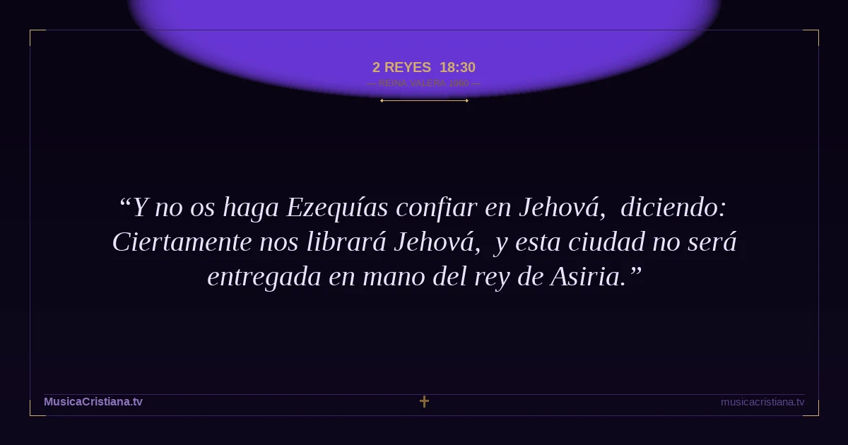 2 Reyes 18:30 — Biblia Reina Valera 1960 — MusicaCristiana.tv
