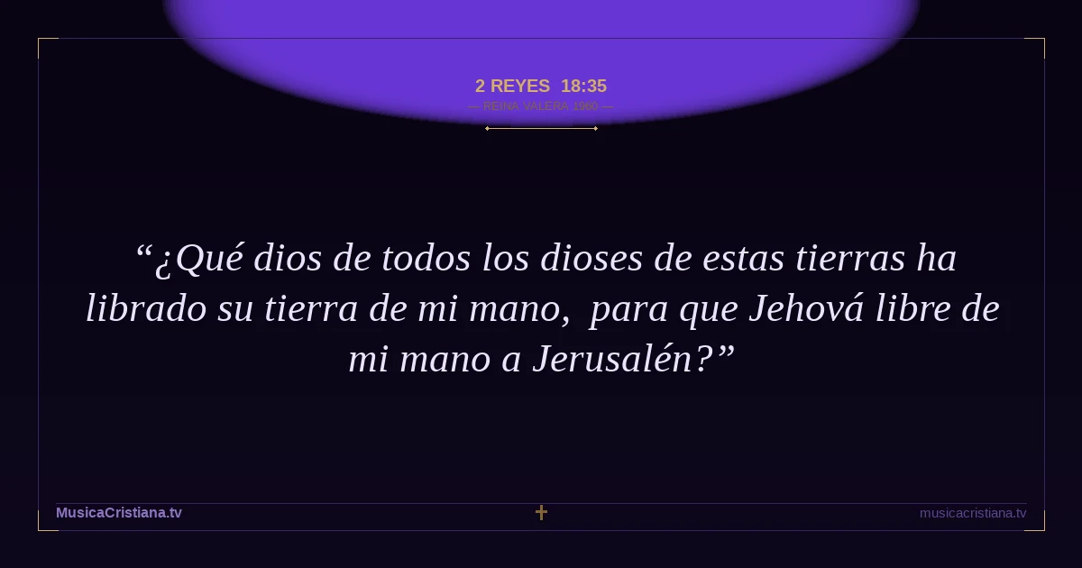 2 Reyes 18:35 — Biblia Reina Valera 1960 — MusicaCristiana.tv