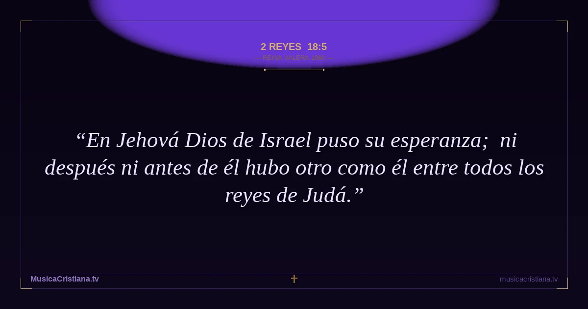 2 Reyes 18:5 — Biblia Reina Valera 1960 — MusicaCristiana.tv
