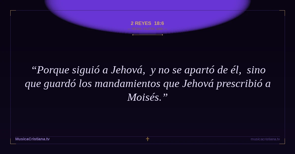 2 Reyes 18:6 — Biblia Reina Valera 1960 — MusicaCristiana.tv