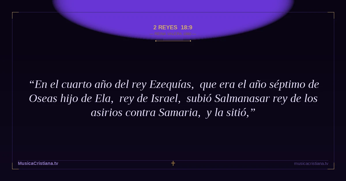 2 Reyes 18:9 — Biblia Reina Valera 1960 — MusicaCristiana.tv