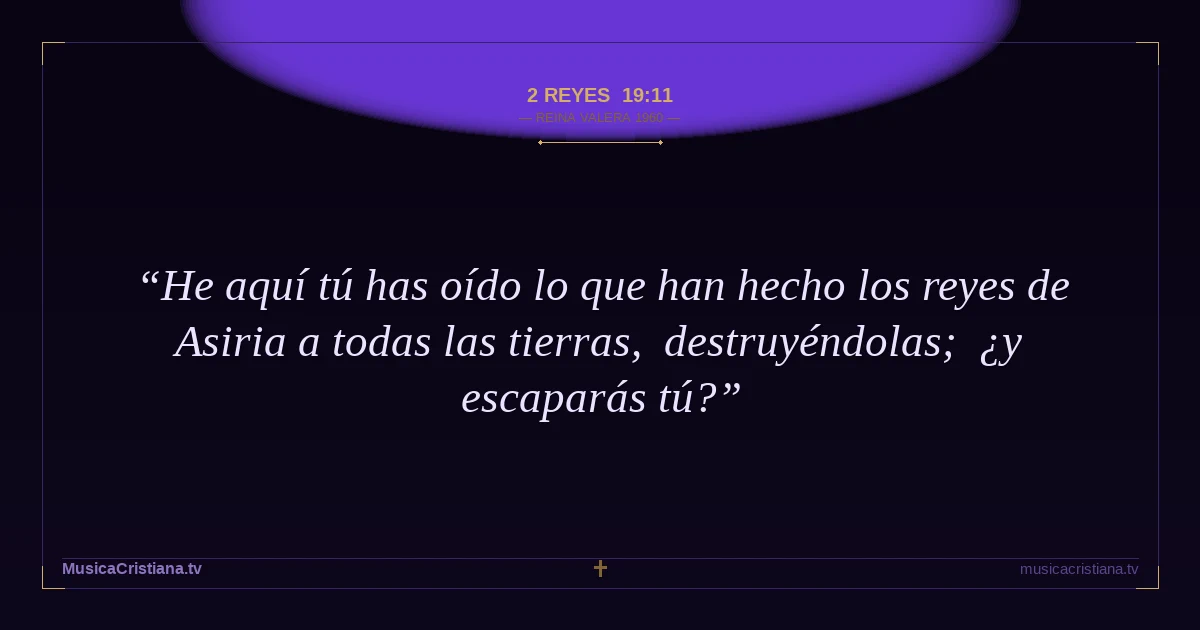 2 Reyes 19:11 — Biblia Reina Valera 1960 — MusicaCristiana.tv