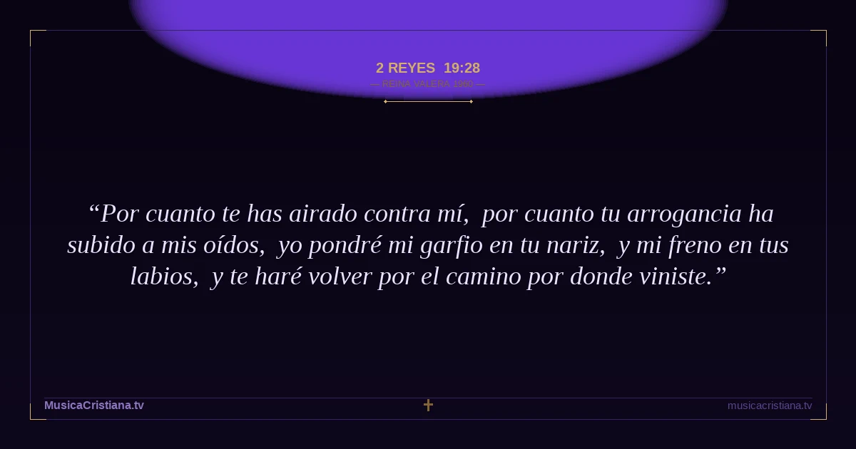 2 Reyes 19:28 — Biblia Reina Valera 1960 — MusicaCristiana.tv