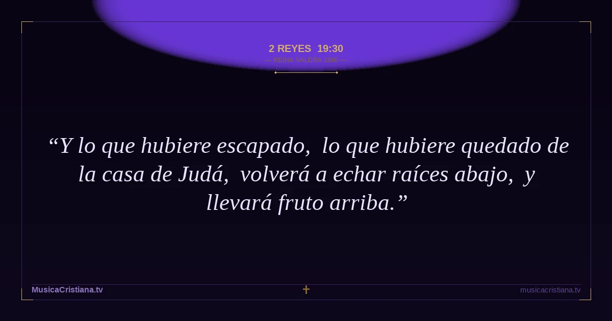 2 Reyes 19:30 — Biblia Reina Valera 1960 — MusicaCristiana.tv
