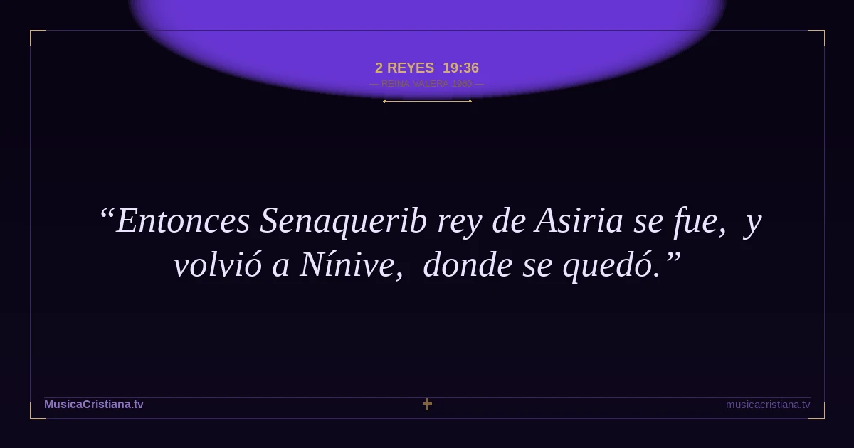 2 Reyes 19:36 — Biblia Reina Valera 1960 — MusicaCristiana.tv