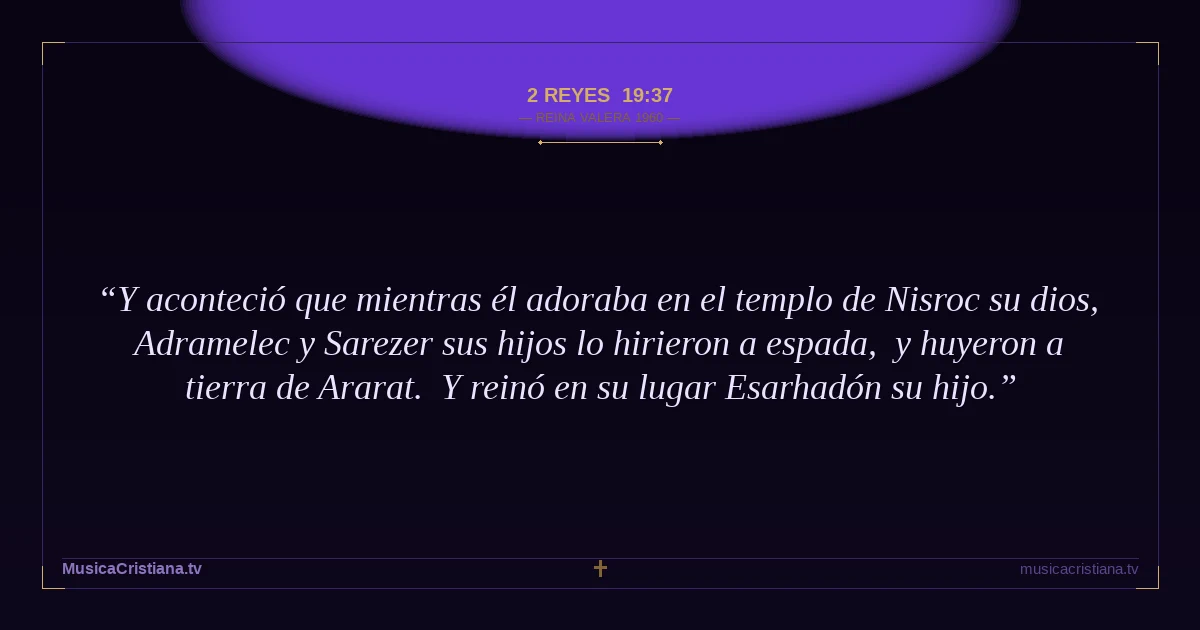 2 Reyes 19:37 — Biblia Reina Valera 1960 — MusicaCristiana.tv