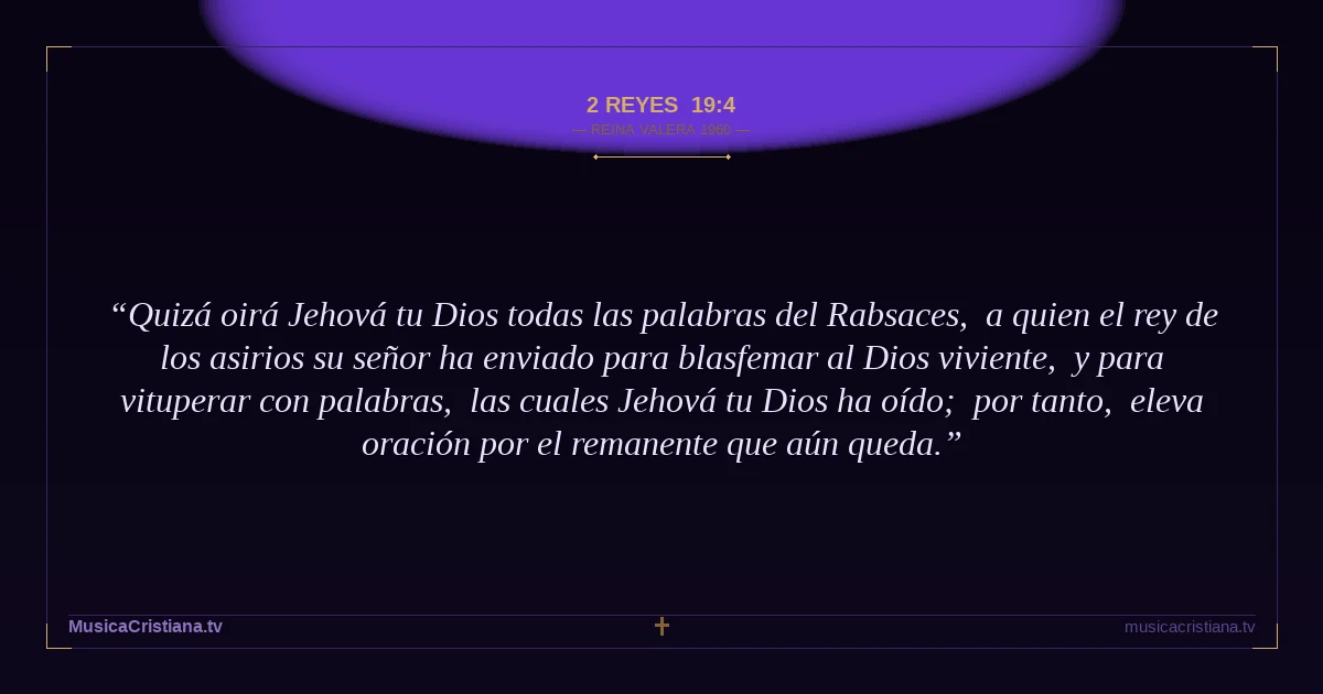 2 Reyes 19:4 — Biblia Reina Valera 1960 — MusicaCristiana.tv