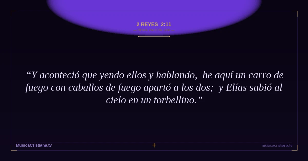 2 Reyes 2:11 — Biblia Reina Valera 1960 — MusicaCristiana.tv