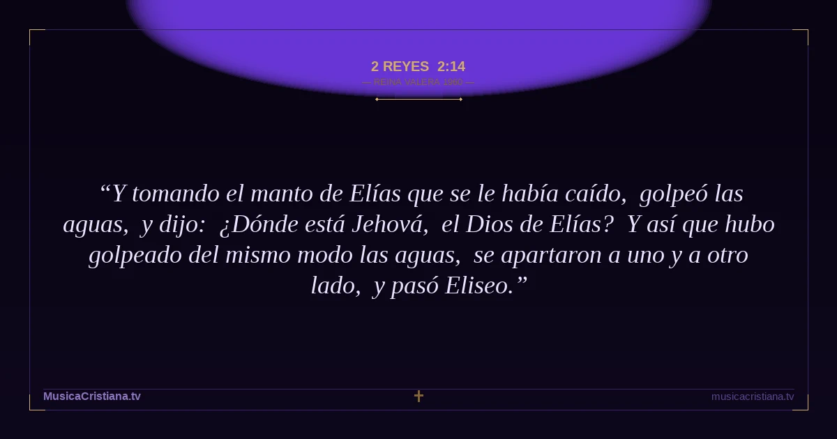 2 Reyes 2:14 — Biblia Reina Valera 1960 — MusicaCristiana.tv