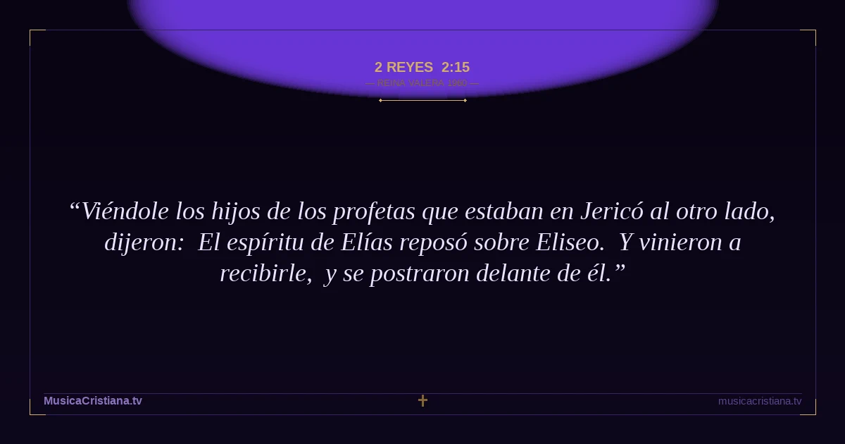 2 Reyes 2:15 — Biblia Reina Valera 1960 — MusicaCristiana.tv