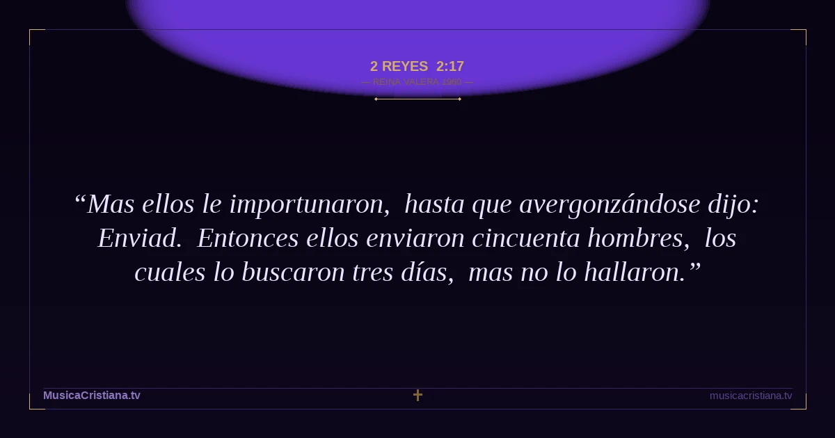 2 Reyes 2:17 — Biblia Reina Valera 1960 — MusicaCristiana.tv