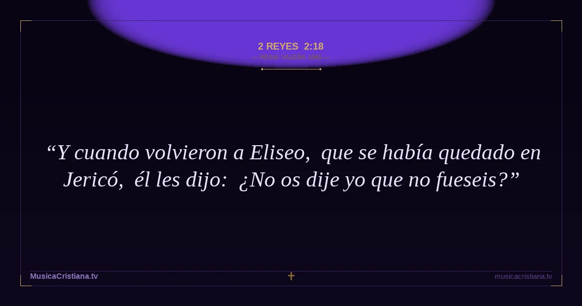 2 Reyes 2:18 — Biblia Reina Valera 1960 — MusicaCristiana.tv