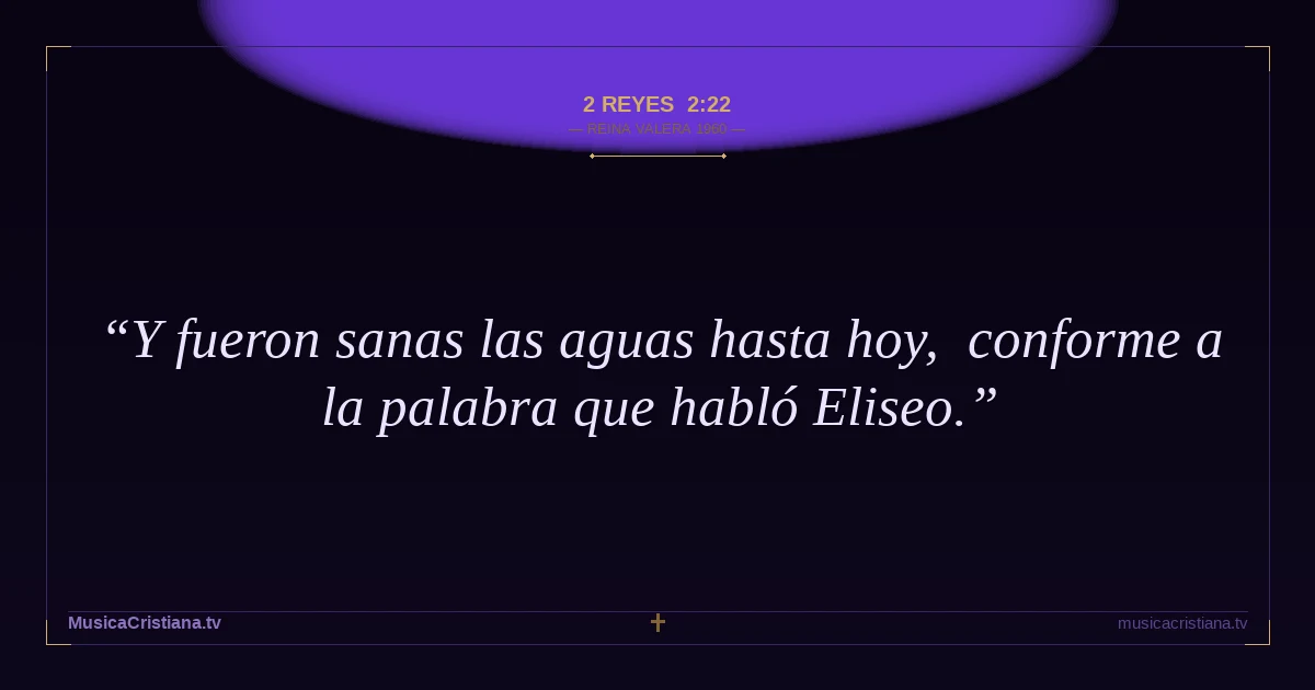 2 Reyes 2:22 — Biblia Reina Valera 1960 — MusicaCristiana.tv