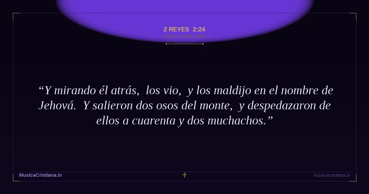 2 Reyes 2:24 — Biblia Reina Valera 1960 — MusicaCristiana.tv