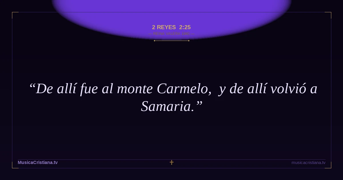 2 Reyes 2:25 — Biblia Reina Valera 1960 — MusicaCristiana.tv