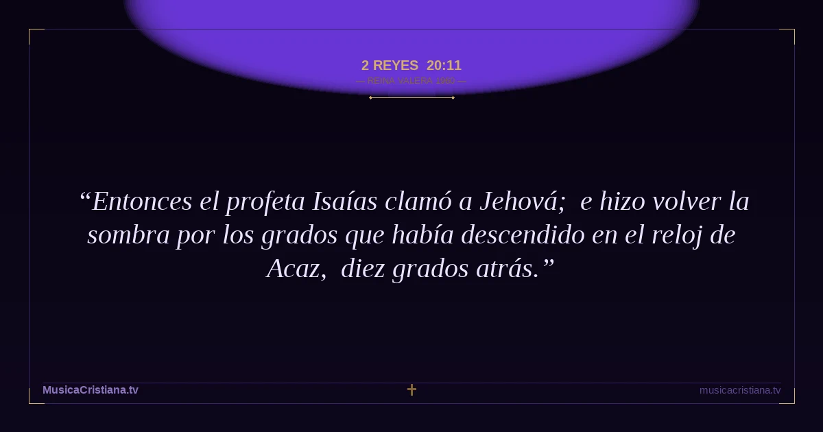 2 Reyes 20:11 — Biblia Reina Valera 1960 — MusicaCristiana.tv