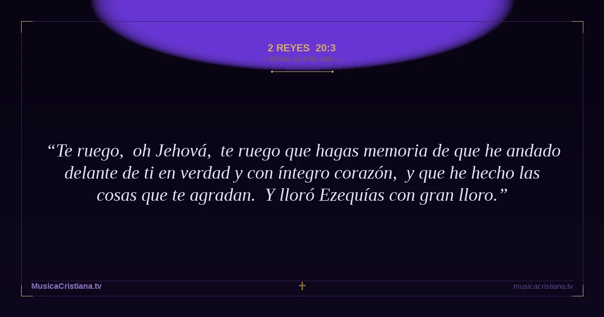 2 Reyes 20:3 — Biblia Reina Valera 1960 — MusicaCristiana.tv