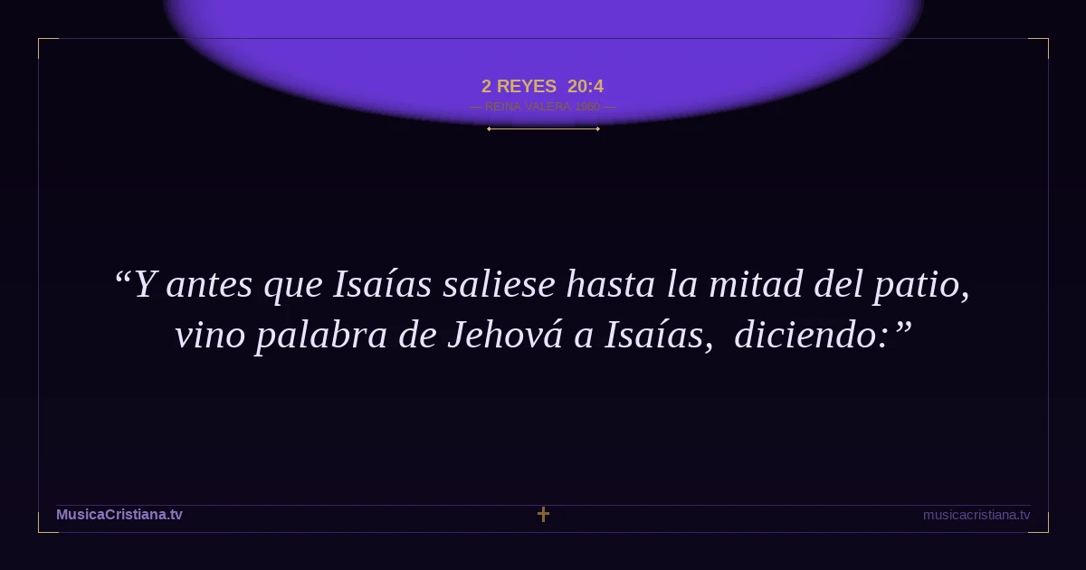 2 Reyes 20:4 — Biblia Reina Valera 1960 — MusicaCristiana.tv