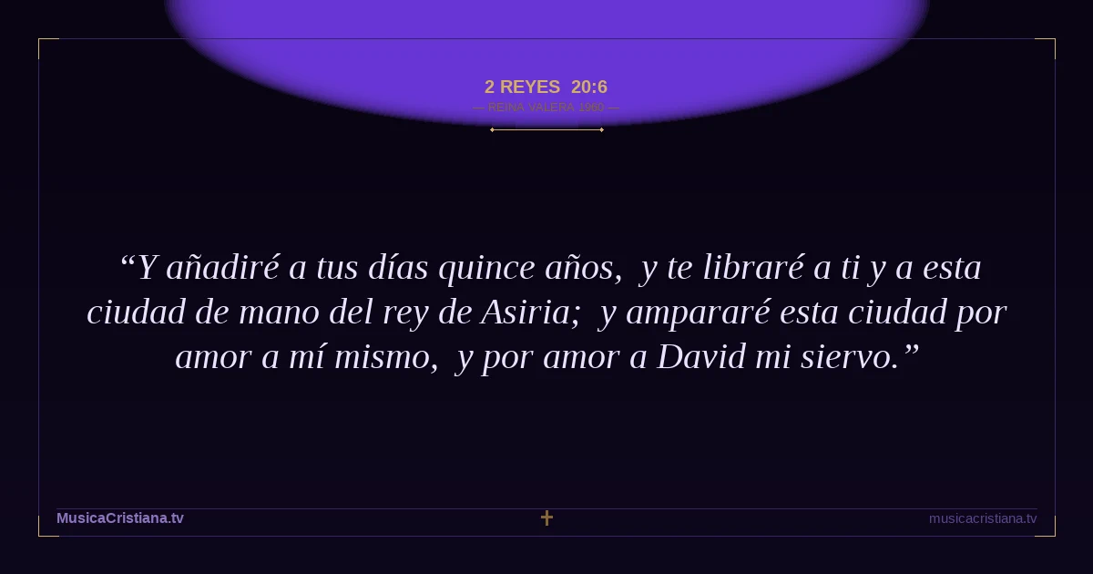 2 Reyes 20:6 — Biblia Reina Valera 1960 — MusicaCristiana.tv