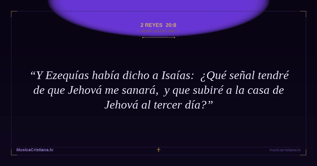 2 Reyes 20:8 — Biblia Reina Valera 1960 — MusicaCristiana.tv