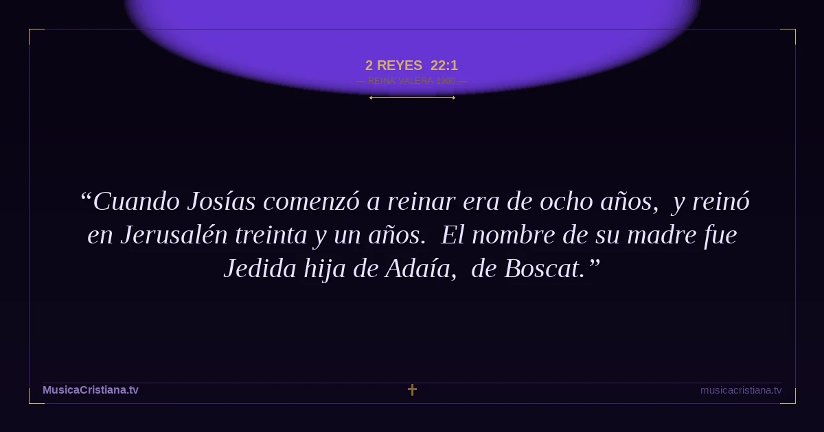 2 Reyes 22:1 — Biblia Reina Valera 1960 — MusicaCristiana.tv