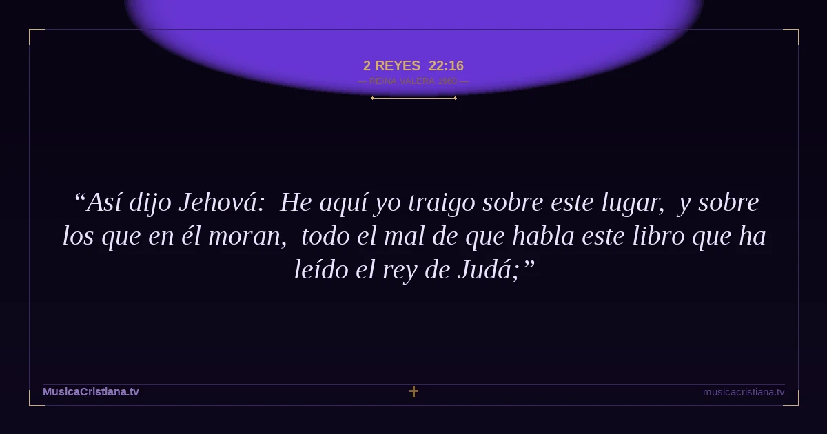 2 Reyes 22:16 — Biblia Reina Valera 1960 — MusicaCristiana.tv